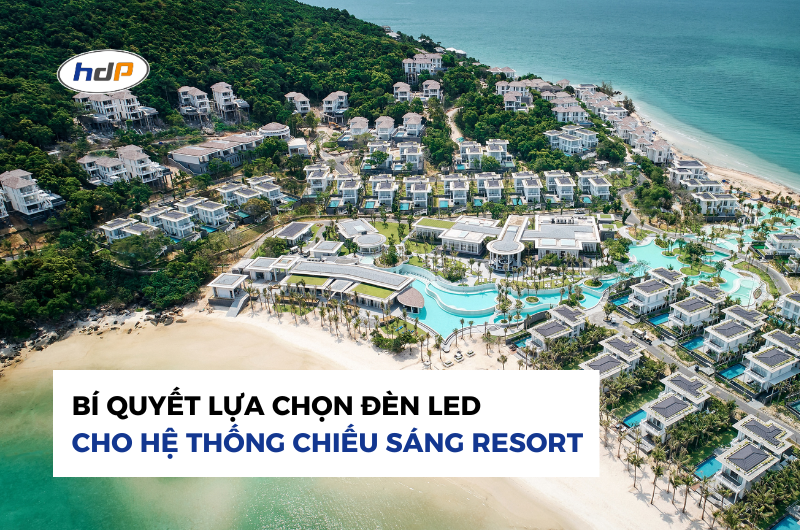 Bí quyết lựa chọn đèn LED phù hợp cho hệ thống chiếu sáng resort nghỉ dưỡng